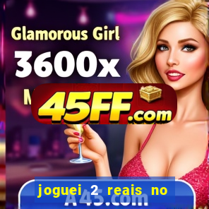 joguei 2 reais no grupo quanto ganho